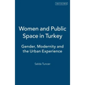 Women and Public Space in Turkey: Gender, Modernity and the Urban Experience