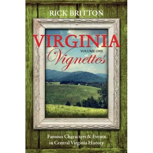 Virginia Vignettes (Vol. 1) - Famous Characters & Events in Central Virginia History