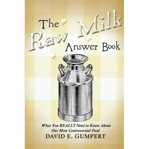 The Raw Milk Answer Book: What You REALLY Need to Know About Our Most Controversial Food