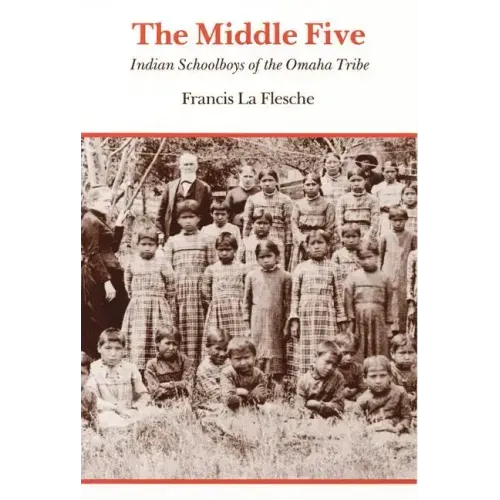 The Middle Five: Indian Schoolboys of the Omaha Tribe