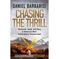 Chasing the Thrill: Obsession, Death, and Glory in America's Most Extraordinary Treasure Hunt