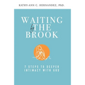 Waiting by the Brook: Seven Steps to Deeper Intimacy With God