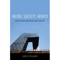 Media, Society, World: Social Theory and Digital Media Practice