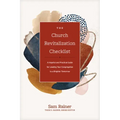 The Church Revitalization Checklist: A Hopeful and Practical Guide for Leading Your Congregation to a Brighter Tomorrow