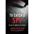 To Catch a Spy: The Art of Counterintelligence