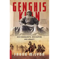 Genghis Khan: His Conquests, His Empire, His Legacy