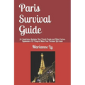 Paris Survival Guide: for Expatriates, Students, Non-French People and Other Curious Bystanders: 131 Ways to Make Your Parisian Life Easier
