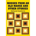 Mosses from an Old Manse and Other Stories