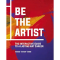 Be the Artist: The Interactive Guide to a Lasting Art Career