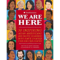 We Are Here: 30 Inspiring Asian Americans and Pacific Islanders Who Have Shaped the United States