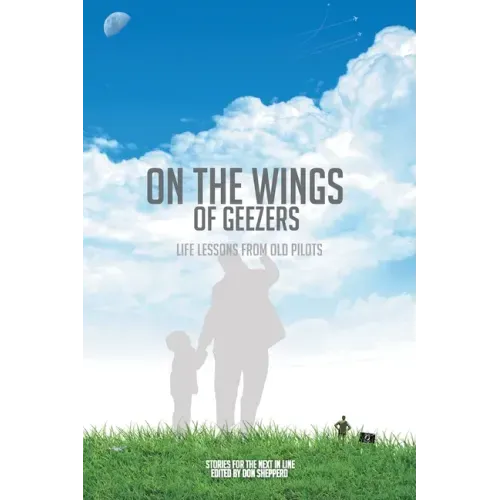 On the Wings of Geezers: Life Lessons from Old Pilots