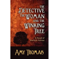 The Detective, the Woman and the Winking Tree: A Novel of Sherlock Holmes