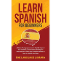 Learn Spanish For Beginners: 30 Days of Language Lessons- Rapidly Improve Your Grammar, Conversations& Dialogue+ Short Stories& Learn 1001 Common Phra