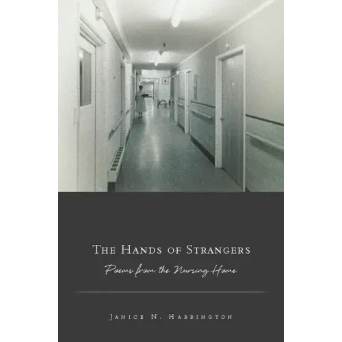 The Hands of Strangers: Poems from the Nursing Home