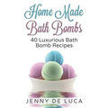 Luxurious Bath Bombs - 40 Bath Bomb Recipes: Simply DIY Recipes For Relaxation or Profit
