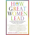 How Great Women Lead: A Mother-Daughter Adventure Into the Lives of Women Shaping the World