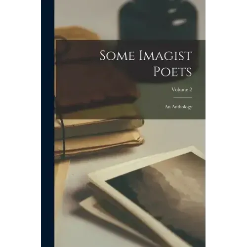 Some Imagist Poets: An Anthology; Volume 2