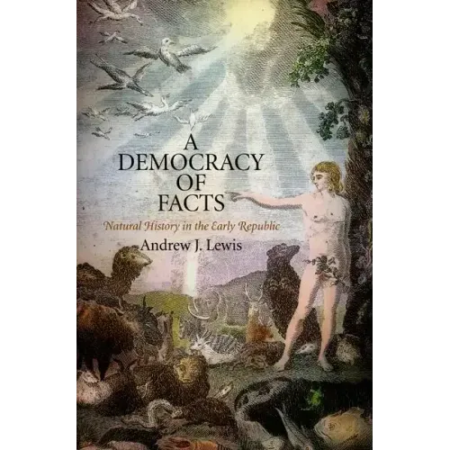 A Democracy of Facts: Natural History in the Early Republic