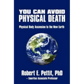 You Can Avoid Physical Death: Physical Body Ascension To The New Earth