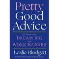 Pretty Good Advice: For People Who Dream Big and Work Harder