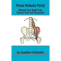 Psoas Release Party!: Release Your Body From Chronic Pain and Discomfort