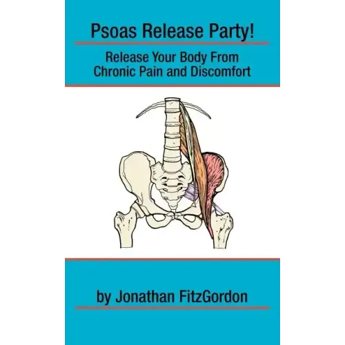 Psoas Release Party!: Release Your Body From Chronic Pain and Discomfort