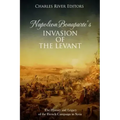 Napoleon Bonaparte's Invasion of the Levant: The History and Legacy of the French Campaign in Syria