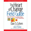 The Heart of Change Field Guide: Tools and Tactics for Leading Change in Your Organization