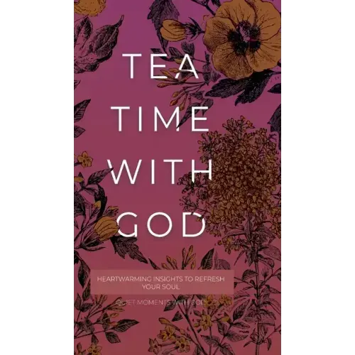 Tea Time with God: Heartwarming Insights to Refresh your Soul