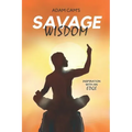 Savage Wisdom: Inspiration with an edge