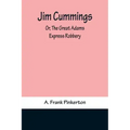 Jim Cummings; Or, The Great Adams Express Robbery