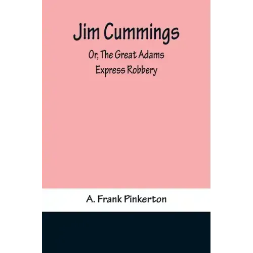 Jim Cummings; Or, The Great Adams Express Robbery