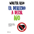 El Derecho a Decir No: Aprenda a Decir No Y Gane Siendo Asertivo / The Right to Say No