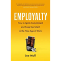 Employalty: How to Ignite Commitment and Keep Top Talent in the New Age of Work