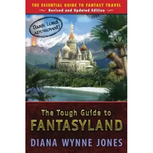 The Tough Guide to Fantasyland: The Essential Guide to Fantasy Travel