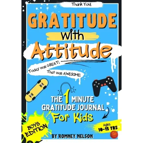 Gratitude With Attitude - The 1 Minute Gratitude Journal For Kids Ages 10-15: Prompted Daily Questions to Empower Young Kids Through Gratitude Activit