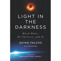 Light in the Darkness: Black Holes, the Universe, and Us