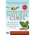 Over the Counter Natural Cures, Expanded Edition: Take Charge of Your Health in 30 Days with 10 Lifesaving Supplements for Under $10