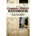 The Computer Athlete's Handbook: Your Guide To A Healthier, Happier Techy Lifestyle