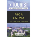 Greater Than a Tourist- Riga Latvia: 50 Travel Tips from a Local