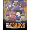 The Sad Dragon: A Dragon Book About Grief and Loss. A Cute Children Story To Help Kids Understand The Loss Of A Loved One, and How To Get Through Diff