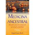 Medicina Ancestral: Rituales Para La Sanación Personal Y Familiar