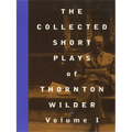 The Collected Short Plays of Thornton Wilder, Volume I
