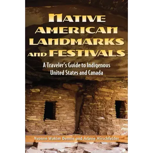Native American Landmarks and Festivals: A Traveler's Guide to Indigenous United States and Canada