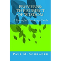 Proverbs: The Subject of Wisdom: A Powerful Teaching Guide