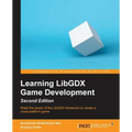 Learning LibGDX Game Development - Second Edition: Wield the power of the LibGDX framework to create a cross-platform game