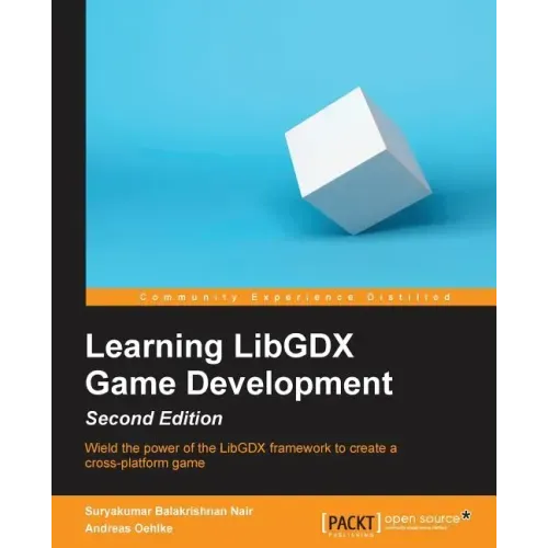 Learning LibGDX Game Development - Second Edition: Wield the power of the LibGDX framework to create a cross-platform game