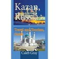 Kazan, Russia: Travel and Tourism, Guide