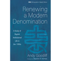 Renewing a Modern Denomination: A Study of Baptist Institutional Life in the 1990s