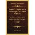 Benner's Prophecies Of Future Ups And Downs In Prices: What Years To Make Money On Pig-Iron, Hogs, Corn, And Provisions (1884)